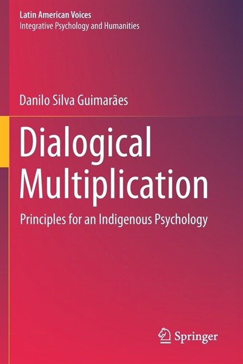 Dialogical Multiplication: Principles for an Indigenous Psychology (Paperback, 2020)