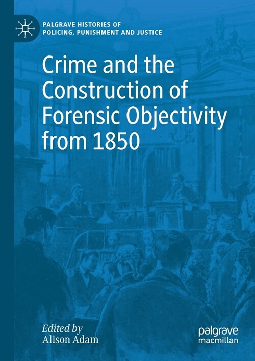 Crime and the Construction of Forensic Objectivity from 1850 (Paperback)
