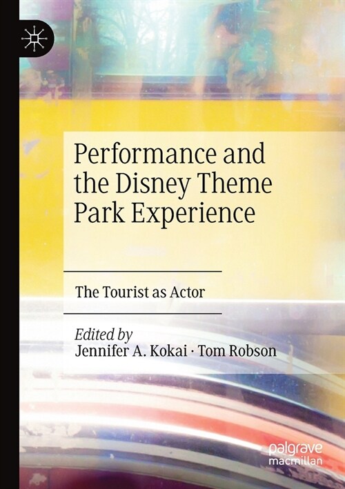 Performance and the Disney Theme Park Experience: The Tourist as Actor (Paperback, 2019)