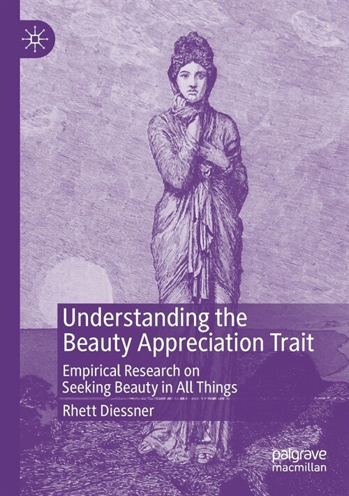 Understanding the Beauty Appreciation Trait: Empirical Research on Seeking Beauty in All Things (Paperback, 2019)