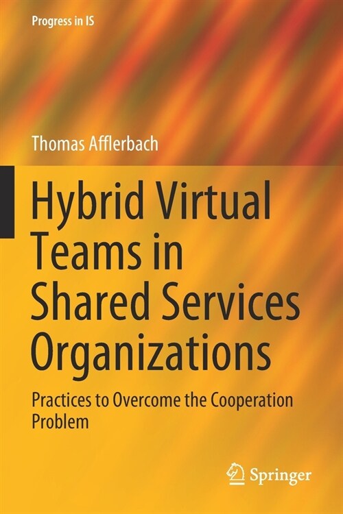 Hybrid Virtual Teams in Shared Services Organizations: Practices to Overcome the Cooperation Problem (Paperback, 2020)