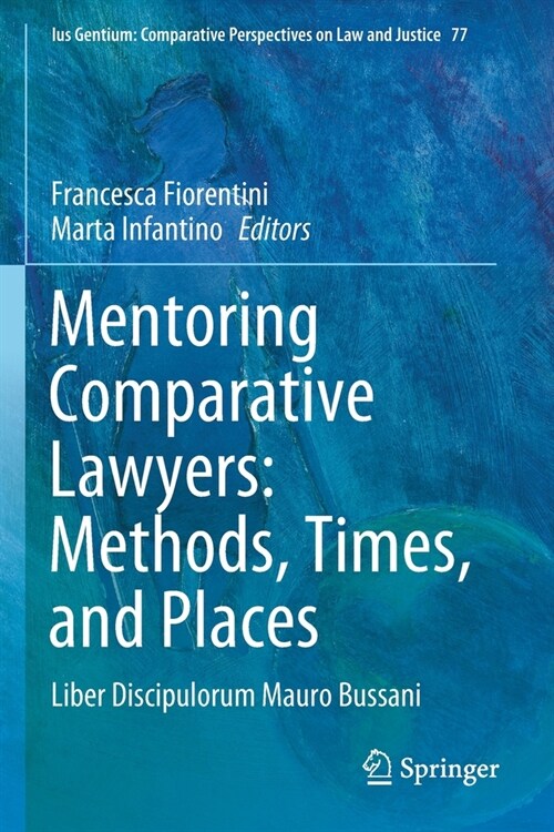 Mentoring Comparative Lawyers: Methods, Times, and Places: Liber Discipulorum Mauro Bussani (Paperback, 2020)