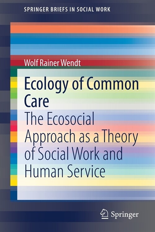 Ecology of Common Care: The Ecosocial Approach as a Theory of Social Work and Human Service (Paperback, 2021)