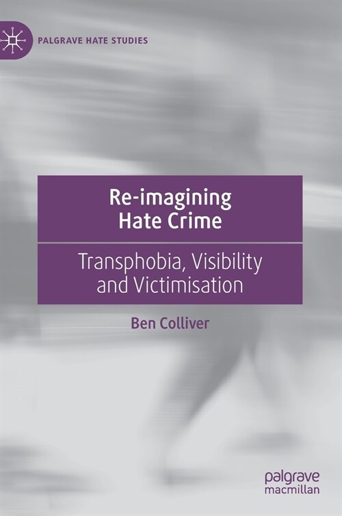 Re-Imagining Hate Crime: Transphobia, Visibility and Victimisation (Hardcover, 2021)