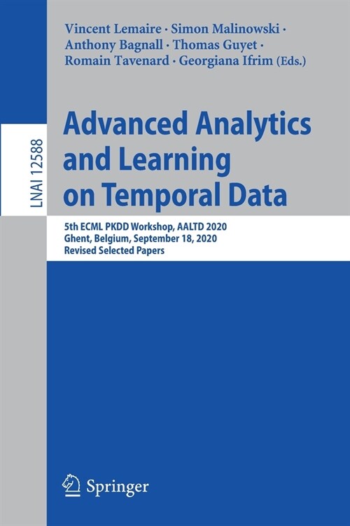 Advanced Analytics and Learning on Temporal Data: 5th Ecml Pkdd Workshop, Aaltd 2020, Ghent, Belgium, September 18, 2020, Revised Selected Papers (Paperback, 2020)
