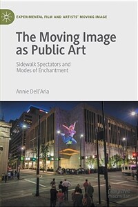 The Moving Image as Public Art : Sidewalk Spectators and Modes of Enchantment 