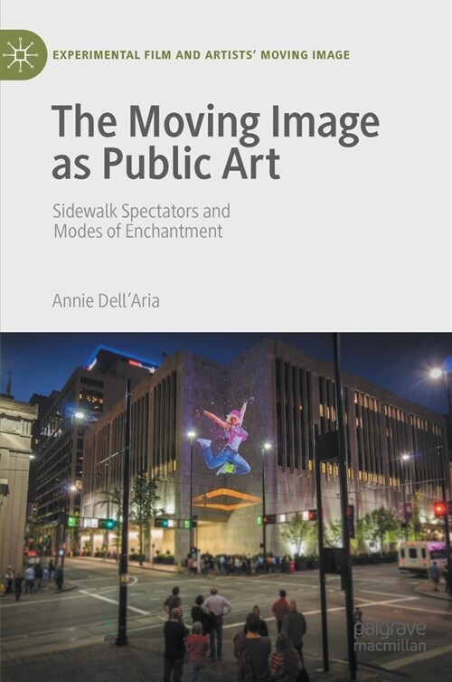 The Moving Image as Public Art: Sidewalk Spectators and Modes of Enchantment (Hardcover, 2021)