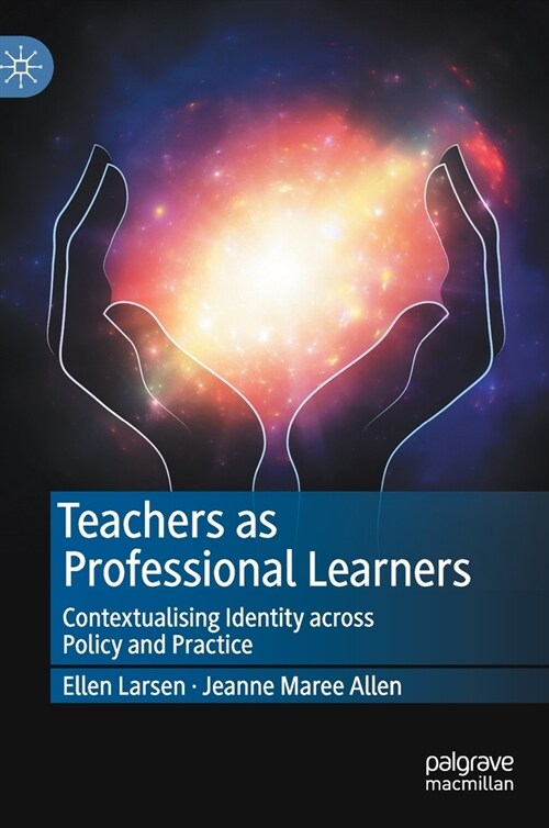Teachers as Professional Learners: Contextualising Identity Across Policy and Practice (Hardcover, 2021)