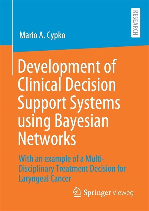 Development of Clinical Decision Support Systems Using Bayesian Networks: With an Example of a Multi-Disciplinary Treatment Decision for Laryngeal Can (Paperback, 2020)