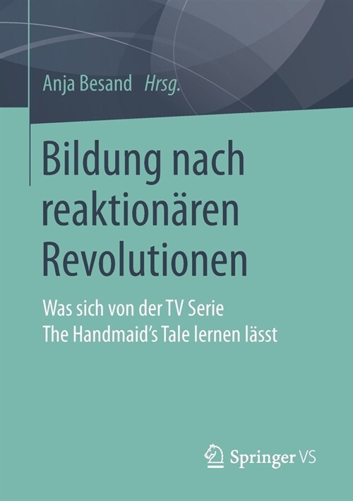 Bildung Nach Reaktion?en Revolutionen: Was Sich Von Der TV Serie the Handmaids Tale Lernen L?st (Paperback, 1. Aufl. 2021)