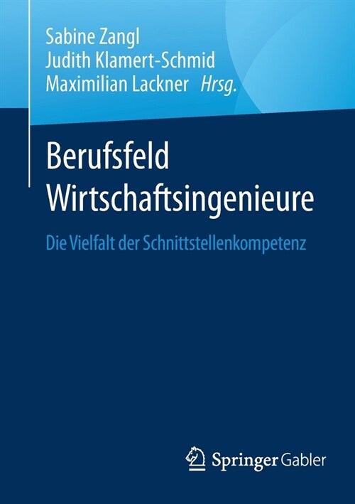 Berufsfeld Wirtschaftsingenieure: Die Vielfalt Der Schnittstellenkompetenz (Paperback, 1. Aufl. 2021)