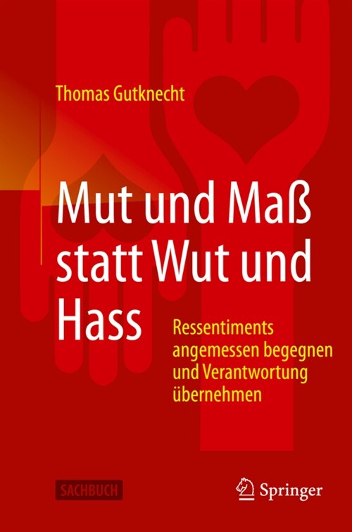 Mut Und Ma?Statt Wut Und Hass: Ressentiments Angemessen Begegnen Und Verantwortung ?ernehmen (Paperback, 1. Aufl. 2021)