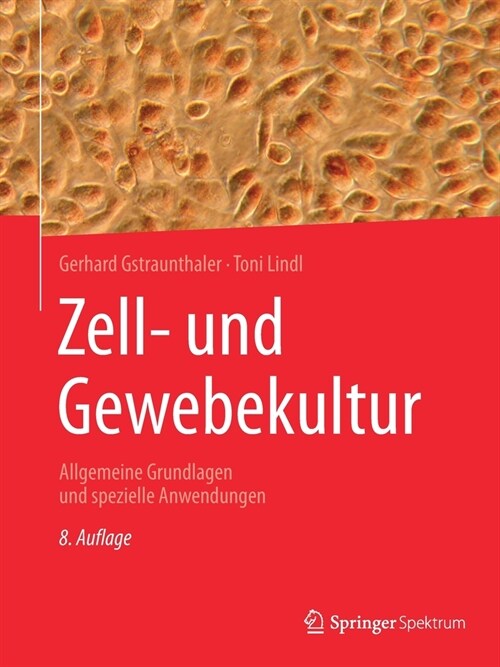 Zell- Und Gewebekultur: Allgemeine Grundlagen Und Spezielle Anwendungen (Paperback, 8, 8. Aufl. 2021)