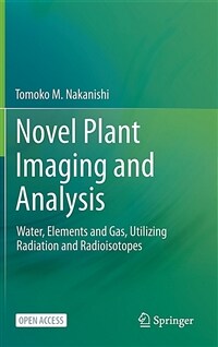 Novel plant imaging and analysis : water, elements and gas, utilizing radiation and radioisotopes