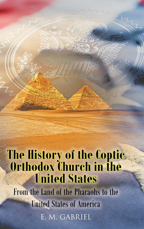 The History of the Coptic Orthodox Church in the United States: From the Land of the Pharaohs to the United States of America (Hardcover)