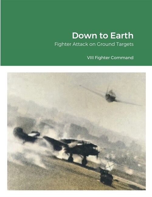 Down to Earth: Fighter Attack on Ground Targets (Paperback)