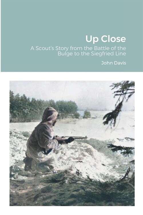 Up Close: A Scouts Story from the Battle of the Bulge to the Siegfried Line (Paperback)