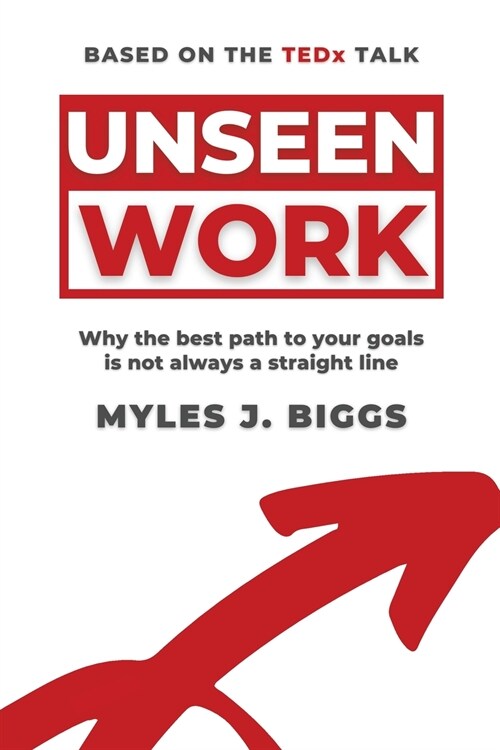 Unseen Work: Why the best path to your goals is not always a straight line (Paperback)