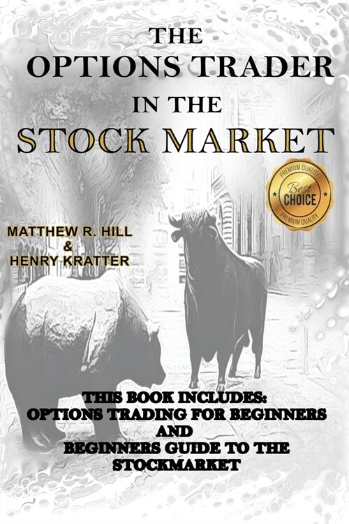 The Options Trader in the Stock Market: This Book Includes: Options Trading for Beginners and Beginners Guide to the Stock Market (Paperback)