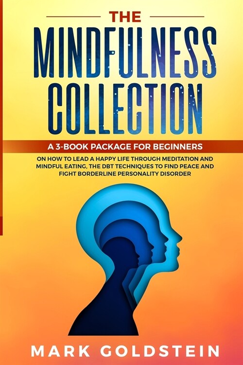 The Mindfulness Collection: How to Lead a Happy Life Practicing Meditation and Mindful Eating Therapy, The DBT Techniques to Find Peace and Fight (Paperback)