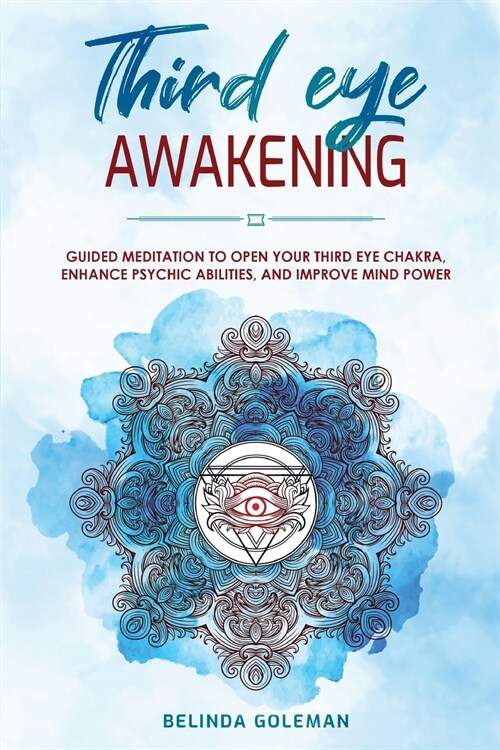 Third Eye Awakening: Guided Meditation To Open Your Third Eye Chakra, Enhance Psychic Abilities And Improve Mind Power (Paperback)