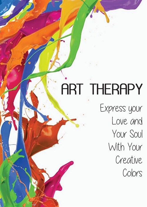 Art Therapy: Express your Love and Your Soul With Your Creative Colors (Paperback)