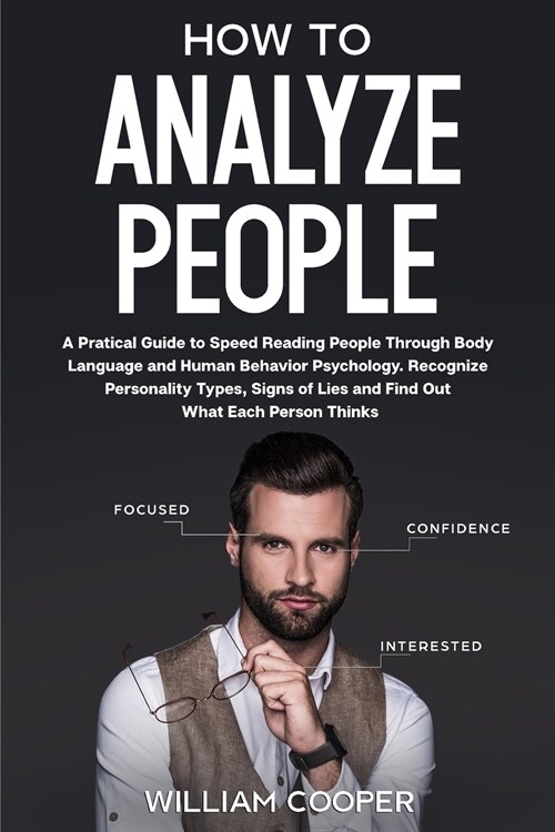 How to Analyze People: A Practical Guide to Speed-Reading People through Body Language and Human Behavior Psychology. Recognize Personality T (Paperback)