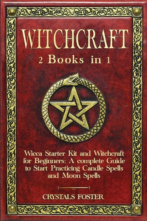 Witchcraft: 2 Books in 1: Wicca Starter Kit and Witchcraft for Beginners: A complete Guide to Start Practicing Candle Spells and M (Paperback)