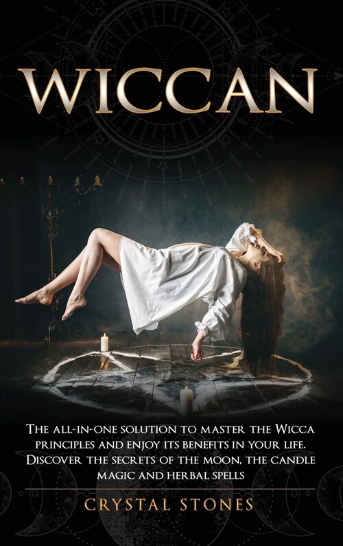 Wiccan: The all-in-one solution to master the Wicca principles and enjoy its benefits in your life. Discover the secrets of th (Hardcover)