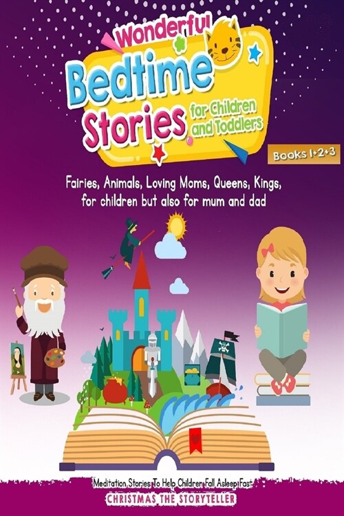Wonderful bedtime stories for Children and Toddlers 1+2+3: Adventures, Fairies, Animals, Loving Moms, Queens, Kings, Frogs and Short Fables. (Paperback)