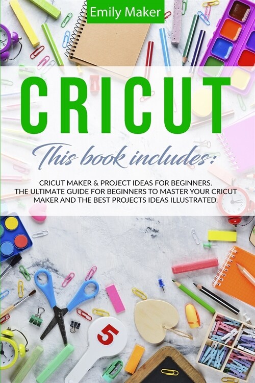 Cricut: This Book Includes: Cricut Maker & Project Ideas For Beginners. The Ultimate Guide for Beginners To Master Your Cricut (Paperback)