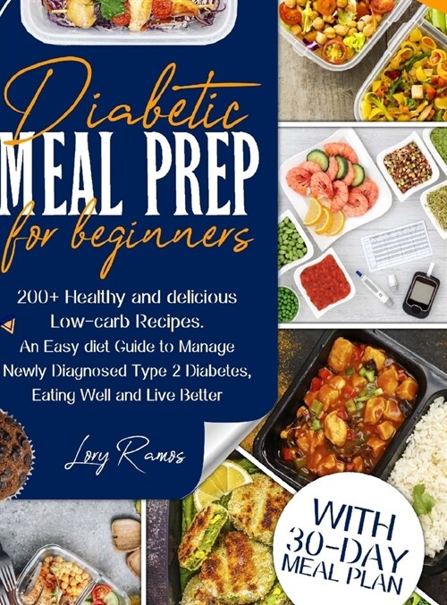 Diabetic Meal Prep for Beginners: Delicious... And Easy Recipes - A 4 Weeks Meal Plan to Manage Newly Diagnosed Diabetes and Prediabetes With an Easy (Hardcover)