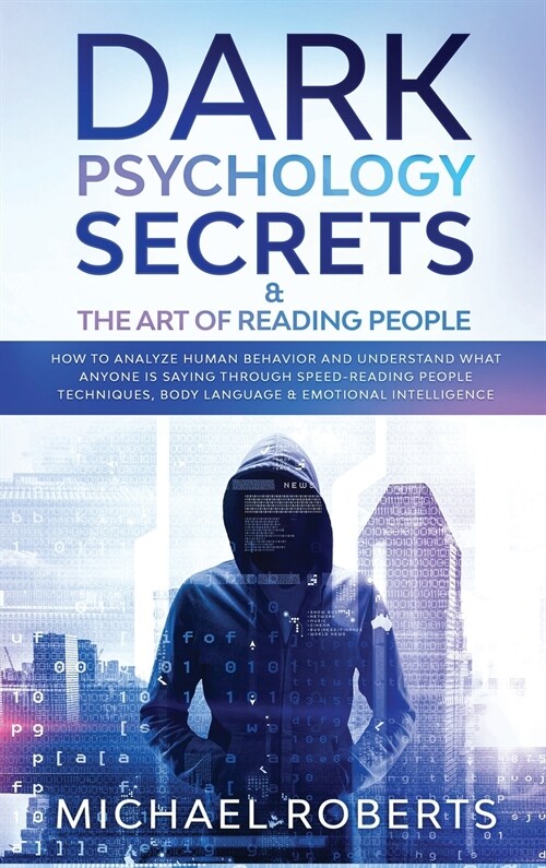 Dark Psychology Secrets & The Art of Reading People: How to Analyze Human Behavior and Understand What Anyone Is Saying through Speed-Reading People T (Hardcover)