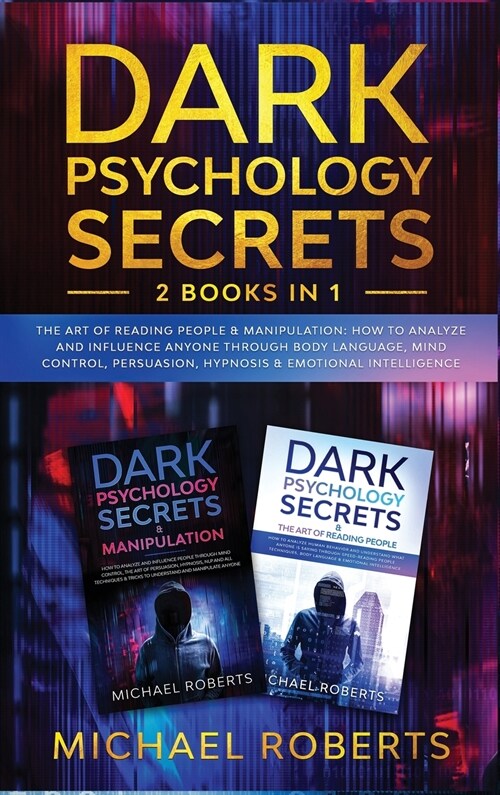 Dark Psychology Secrets: 2 Books in 1: The Art of Reading People & Manipulation - How to Analyze and Influence Anyone through Body Language, Mi (Hardcover)