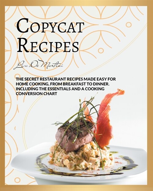 Copycat Recipes: The Secret Restaurant Recipes Made Easy for Home Cooking, from Breakfast to Dinner. Including the Essentials and a Coo (Paperback)
