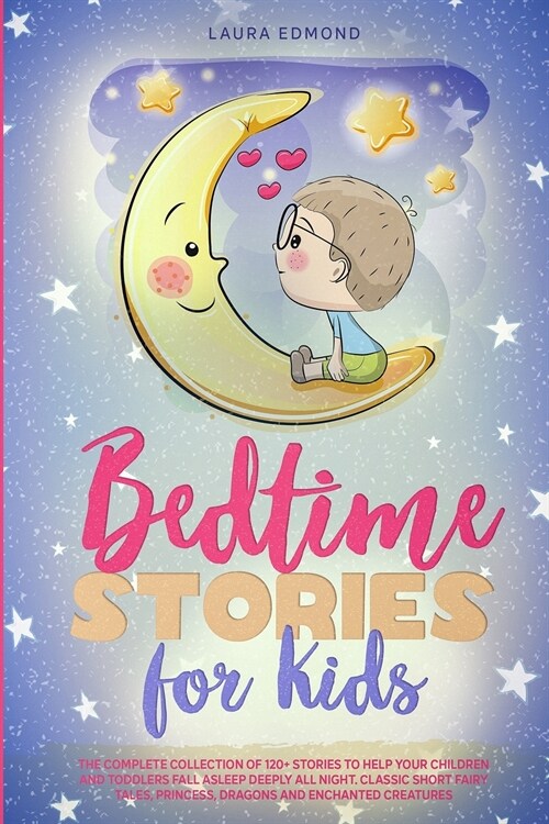 Bedtime Stories for Kids: The Complete Collection of 120+ Stories to Help Your Children and Toddlers Fall Asleep Deeply All Night. Classic Short (Paperback)