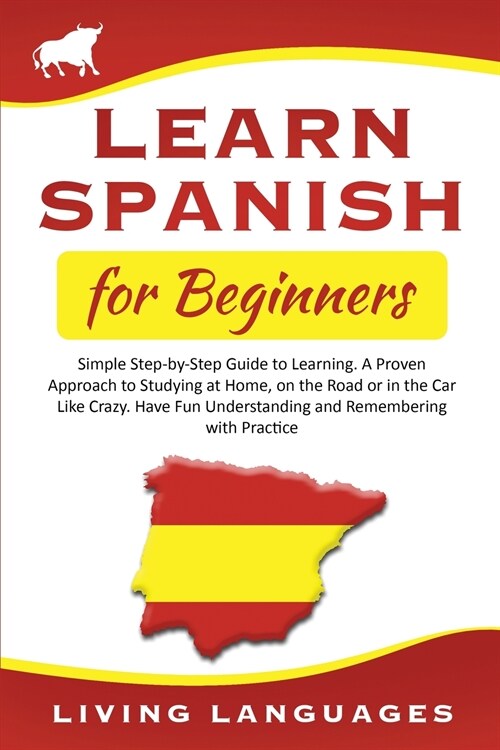 Learn Spanish for Beginners: Simple Step-by-Step Guide to Learning. A Proven Approach to Studying at Home, on the Road or in the Car Like Crazy. Ha (Paperback)