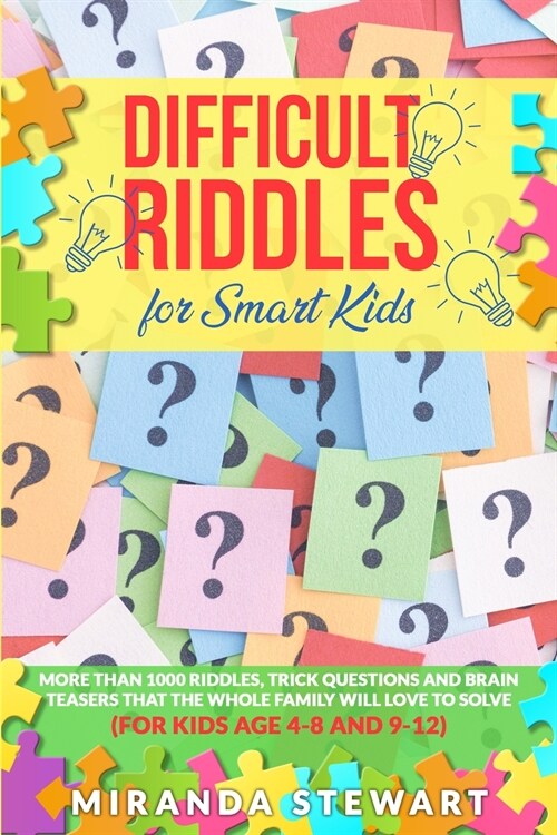 Difficult Riddles For Smart Kids: More Than 1000 Riddles, Trick Questions And Brain Teasers That The Whole Family Will Love To Solve (For Kids Age 4-8 (Paperback)