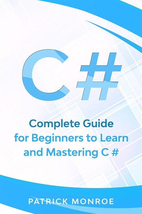 C#: Complete Guide for Beginners to Learn and Mastering C# (Paperback)