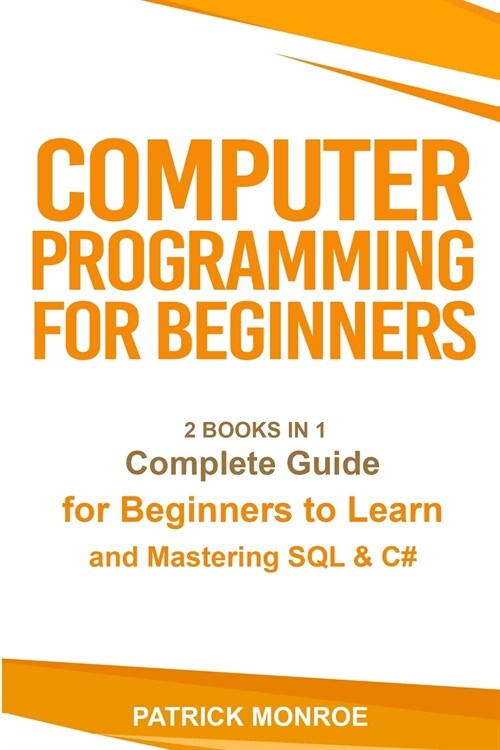 Computer Programming for Beginners: Complete Guide for Beginners to Learn and Mastering SQL & C# (Paperback)