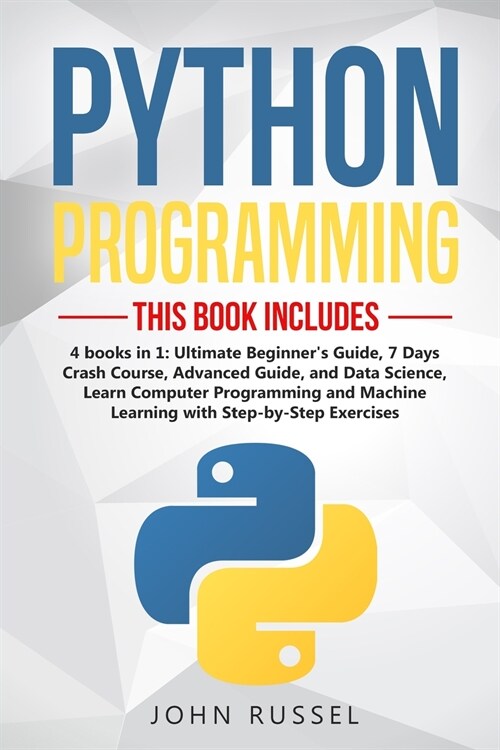 Python: 4 Books in 1: Ultimate Beginners Guide, 7 Days Crash Course, Advanced Guide, and Data Science, Learn Computer Program (Paperback)