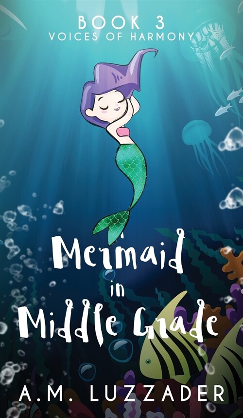 A Mermaid in Middle Grade: Book 3: Voices of Harmony (Hardcover)