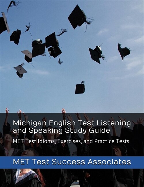 Michigan English Test Listening and Speaking Study Guide: MET Test Idioms, Exercises, and Practice Tests (Paperback)
