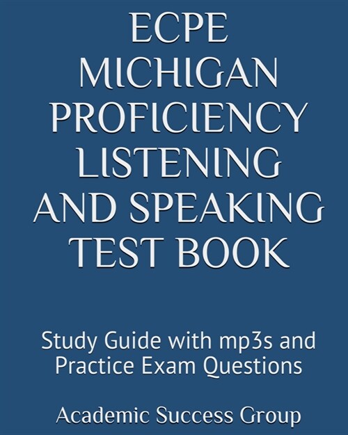 ECPE Michigan Proficiency Listening and Speaking Test Book: Study Guide with mp3s and Practice Exam Questions (Paperback)