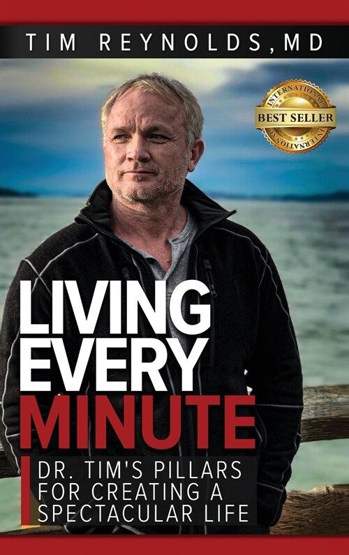 Living Every Minute: Dr. Tims Pillars for Creating a Spectacular Life (Hardcover)