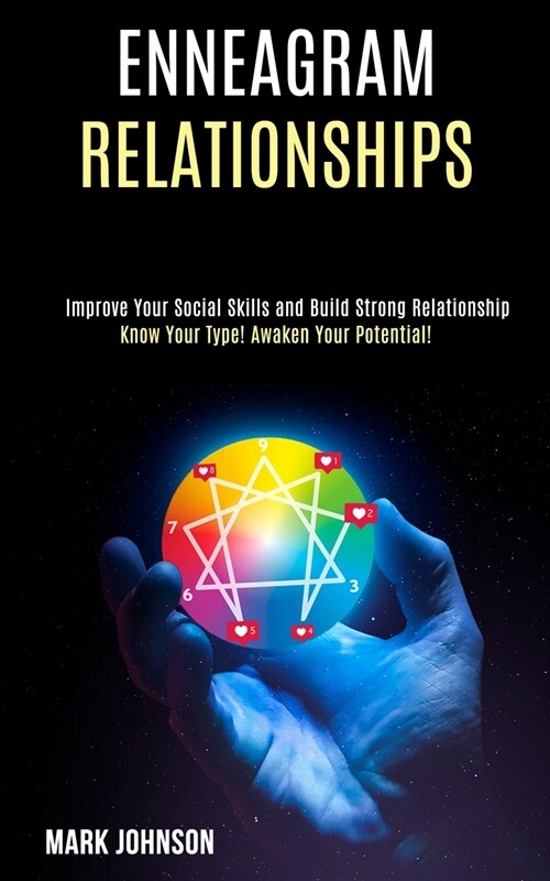 Enneagram Relationships: Know Your Type! Awaken Your Potential! (Improve Your Social Skills and Build Strong Relationship) (Paperback)