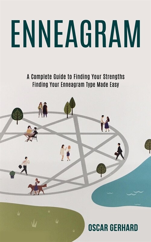 Enneagram: A Complete Guide to Finding Your Strengths (Finding Your Enneagram Type Made Easy) (Paperback)