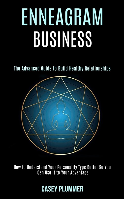 Enneagram Business: How to Understand Your Personality Type Better So You Can Use It to Your Advantage (The Advanced Guide to Build Health (Paperback)