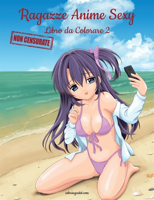 Ragazze Anime Sexy Non Censurate Libro da Colorare 2 (Paperback)