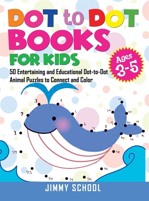 Dot to Dot Books for Kids Ages 3-5: 50 Entertaining and Educational Dot-to-Dot Animal Puzzles to Connect and Color (Hardcover)